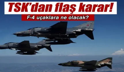 F-4’lerin akıbeti belli oldu
