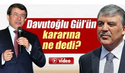 Davutoğlu'ndan Abdullah Gül'ün kararına ilk yorum