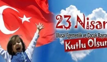 23 Nisan Ulusal Egemenlik ve Çocuk Bayramı kutlu olsun