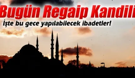 Bugün Regaip Kandili!