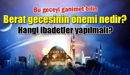 Berat gecesi ne zamandır, önemi nedir? Berat kandilinde hangi ibadetler yapılır?